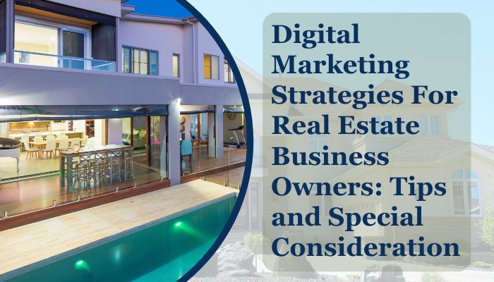  Digital-Marketing-Strategies-For-Real-Estate-Business-Owners-Tips-and-Special-Consideration