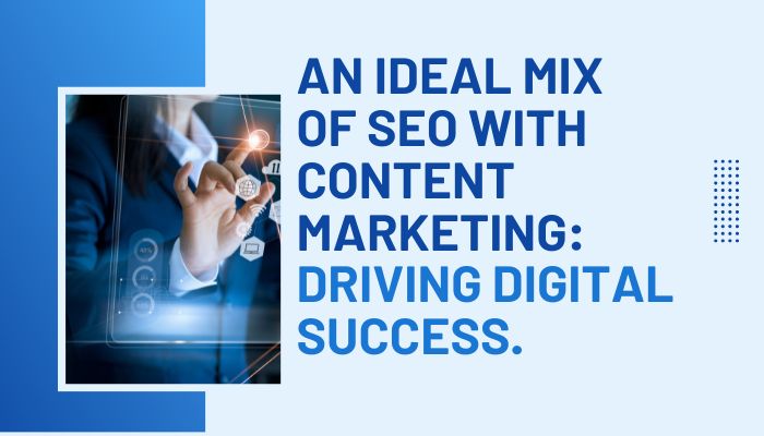 An Ideal Mix of SEO with Content Marketing Driving Digital Success.