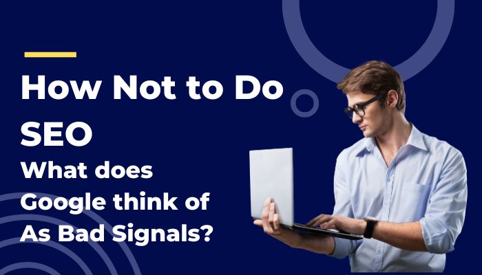 What Google Thinks of As Bad Signals?