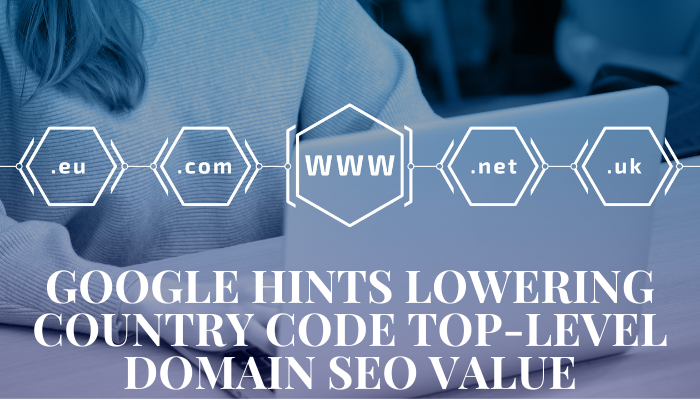 Google Hints Lowering Country Code Top-Level Domain SEO Value