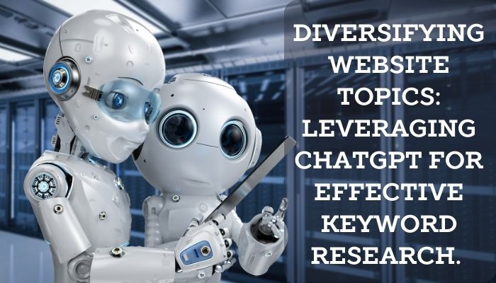 Diversifying Website Topics: Leveraging ChatGPT for Effective Keyword Research. 